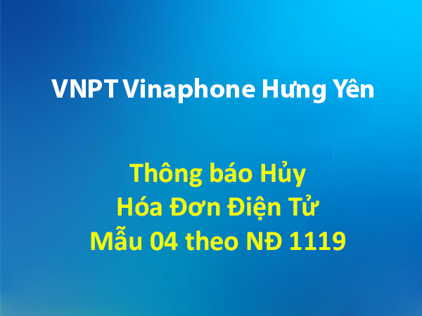 Thông báo hủy Hóa Đơn Điện Tử  Mẫu 04 theo NĐ 1119