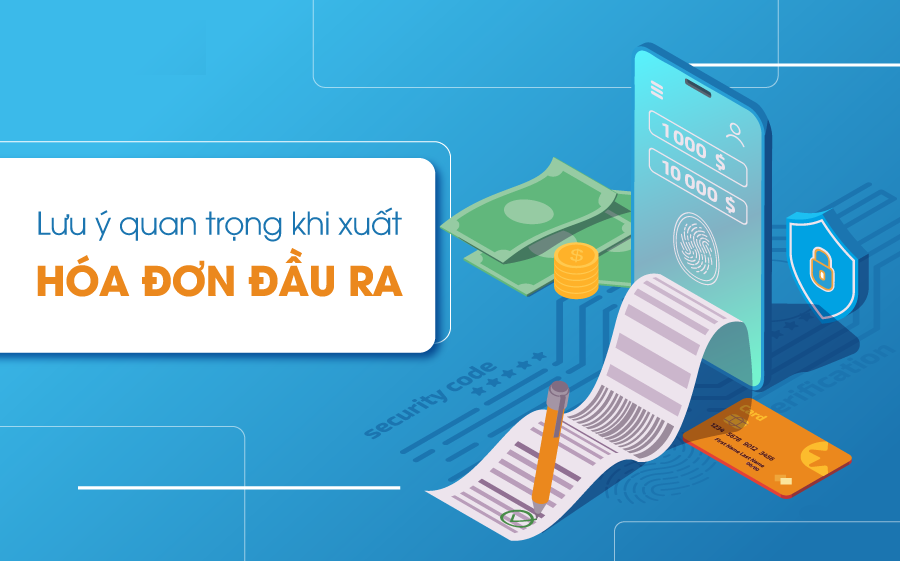 Tổng hợp một số vấn đề liên quan đến hóa đơn đầu ra 2021