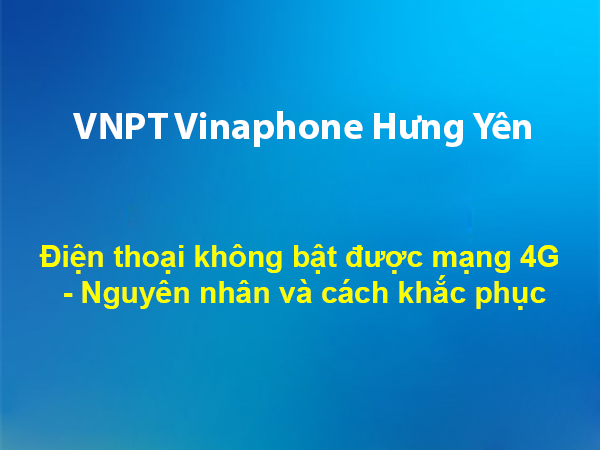 Điện thoại không bật được mạng 4G - Nguyên nhân và cách khắc phục