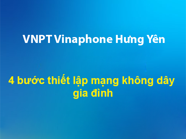 4 bước thiết lập mạng không dây gia đình