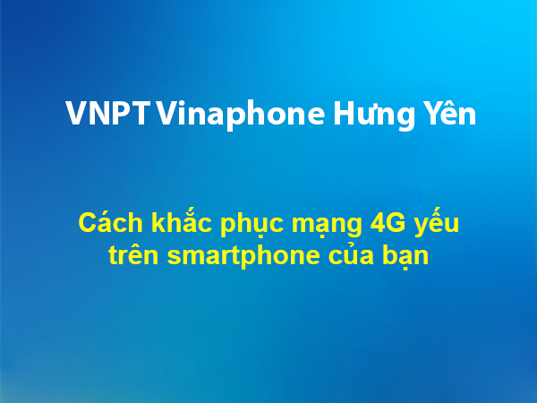 Cách khắc phục mạng 4G yếu trên smartphone của bạn