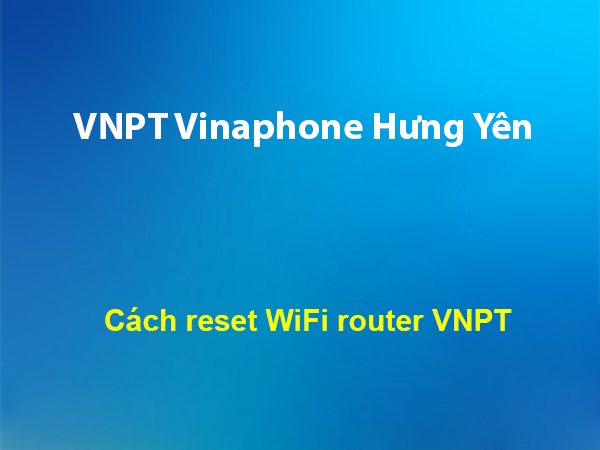 Cách reset WiFi router VNPT