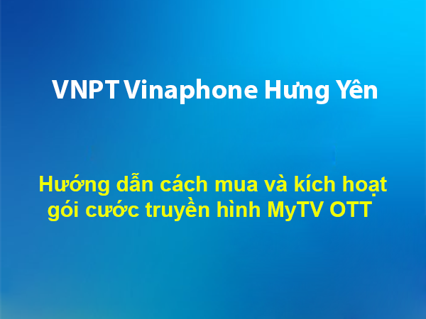 Hướng dẫn cách mua và kích hoạt gói cước truyền hình MyTV OTT 