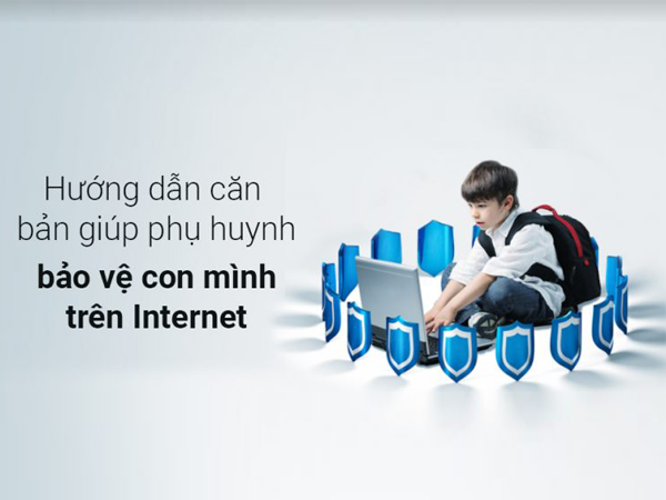 Hướng dẫn phụ huynh bảo vệ học sinh trên Internet