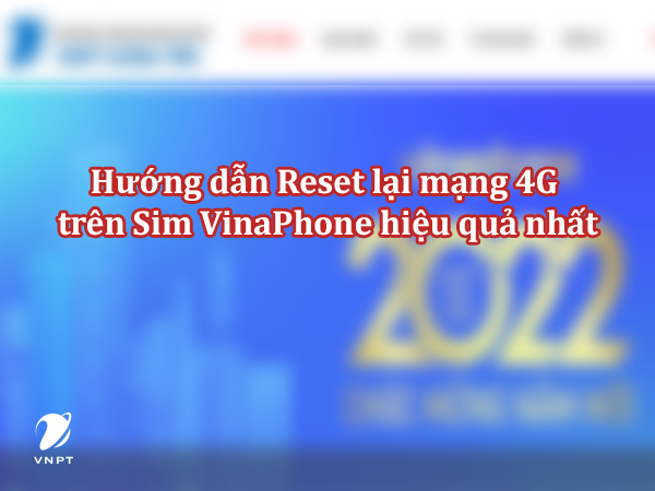 Hướng dẫn Reset lại mạng 4G trên Sim VinaPhone hiệu quả nhất