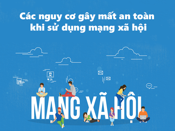 Các nguy cơ gây mất an toàn khi sử dụng mạng xã hội