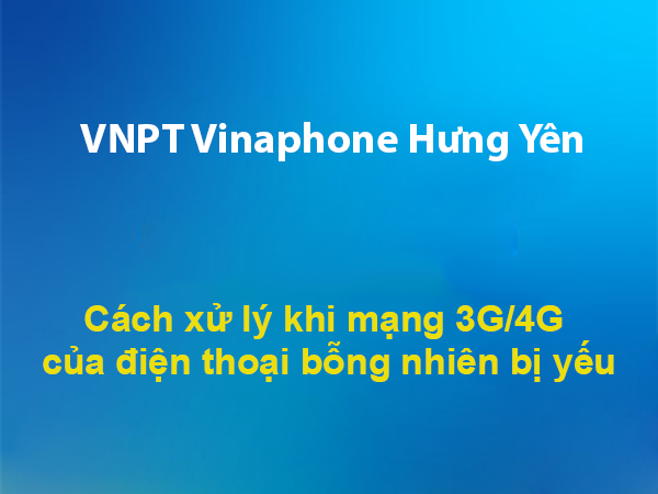 Cách xử lý khi mạng 3G/4G của điện thoại bỗng nhiên bị yếu